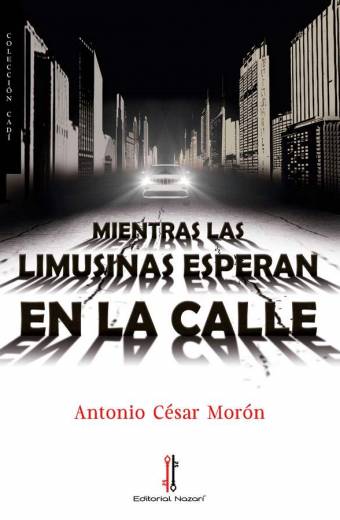 Mientras las limusinas esperan en la calle - Antonio César Morón