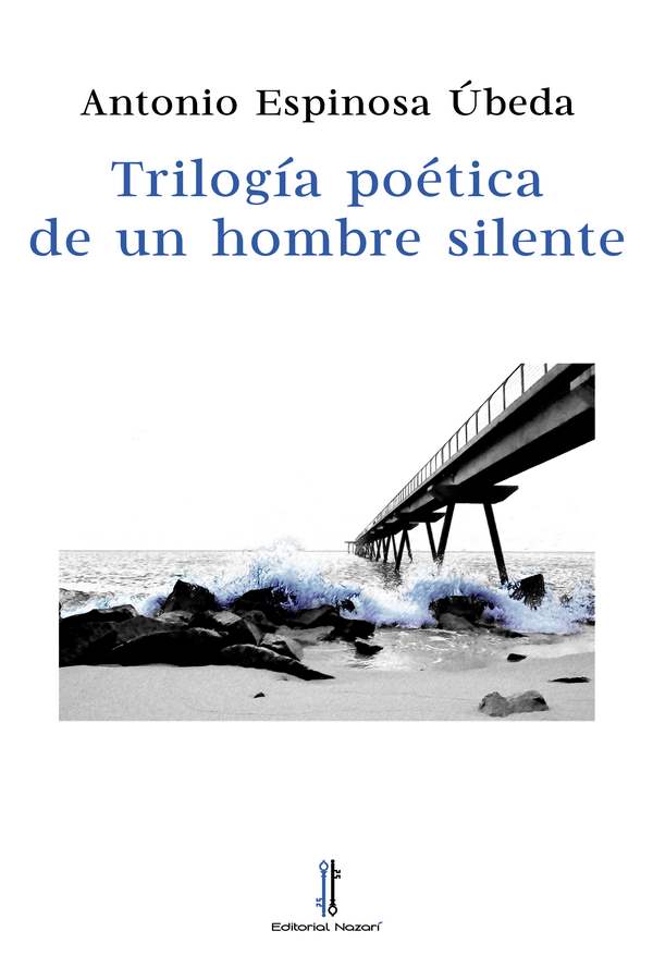 Trilogía poética de un hombre silente - Antonio Espinosa Úbeda
